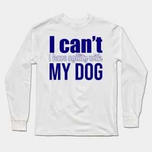 I can't, I have agility with my dog in English Long Sleeve T-Shirt